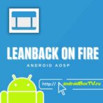 Launcher Fire TV. Part II. Leanback On Fire on Android AOSP 